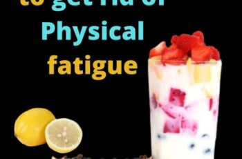 10 easy ways to get rid of physical fatigue and lethargy